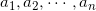 Rendered by QuickLaTeX.com a_1,a_2,\cdots ,a_n
