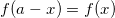 Rendered by QuickLaTeX.com f(a-x) = f(x)