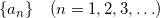 Rendered by QuickLaTeX.com \{a_n\}~~~(n=1,2,3,\ldots)
