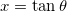 Rendered by QuickLaTeX.com x = \tan{\theta}