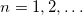 Rendered by QuickLaTeX.com n = 1,2,\ldots