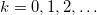 Rendered by QuickLaTeX.com k = 0,1,2,\ldots